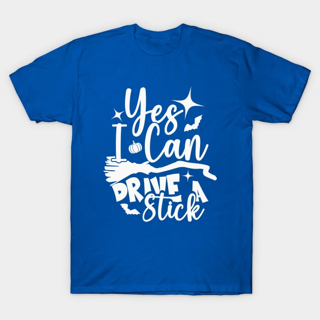 Yes I Can Drive A Stick T-Shirt by ARTGUMY